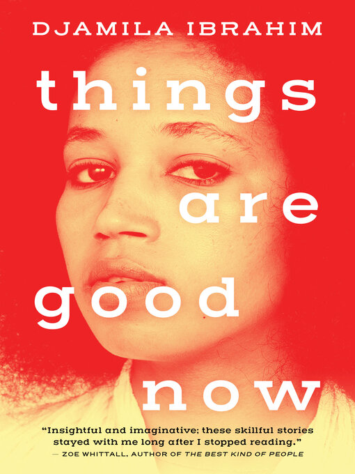 Title details for Things Are Good Now by Djamila Ibrahim - Wait list